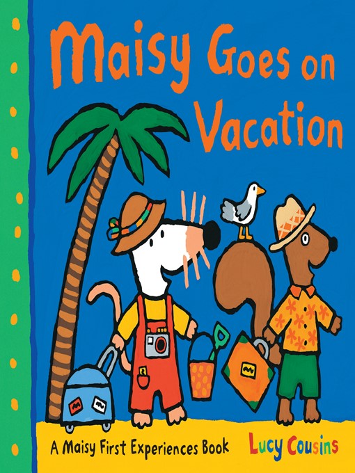 Title details for Maisy Goes on Vacation by Lucy Cousins - Wait list